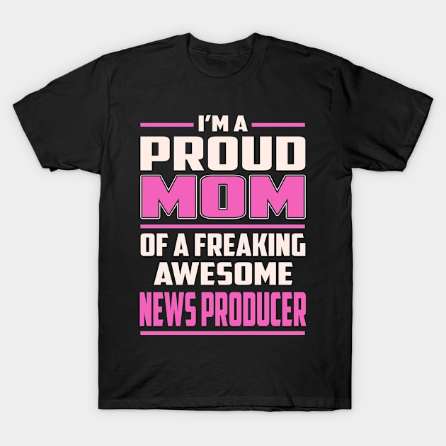 Proud MOM News Producer T-Shirt by TeeBi